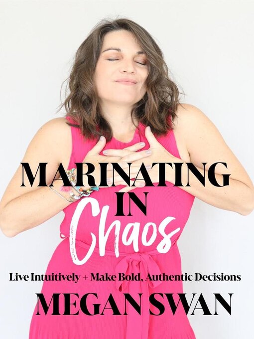 Title details for Marinating In Chaos — Live Intuitively & Make Bold Authentic Decisions by Megan Swan - Available
